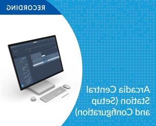 Recording - Arcadia Central Station (Setup and Configuration)